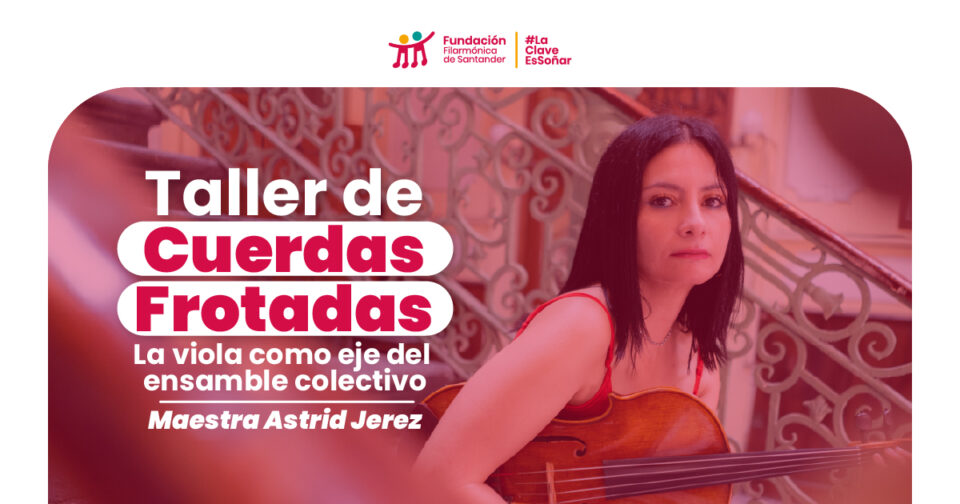 Astrid Jerez será la invitada central del Taller de Cuerdas Frotadas organizado por la Fundación Filarmónica de Santander en Bucaramanga